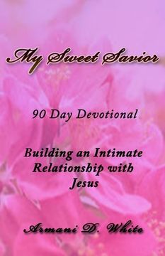 portada My Sweet Savior: Building an Intimate Relationship with Jesus - 90 Day Devotional (en Inglés)
