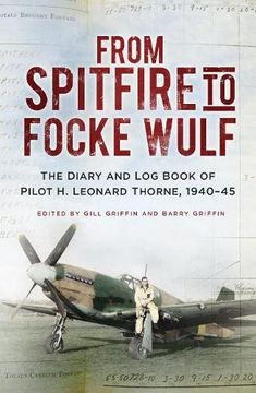 portada From Spitfire to Focke Wulf: The Diary and Log Book of Pilot H. Leonard Thorne, 1940-45 (en Inglés)