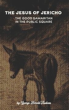 portada The Jesus of Jericho: The Good Samaritan in the Public Square (en Inglés)