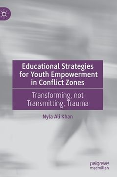 portada Educational Strategies for Youth Empowerment in Conflict Zones: Transforming, Not Transmitting, Trauma (in English)