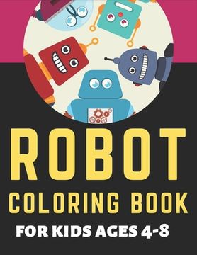 portada Robot Coloring Book for Kids Ages 4-8: Best Technology Robot Coloring Book, Perfect gift for Kids (A Really Best Relaxing Coloring Book for Boys, Robo (en Inglés)