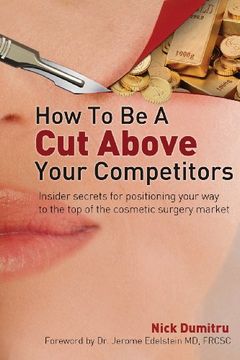 portada How to Be a Cut Above Your Competitors: Insider Secrets for Positioning Your Way to the Top of the Cosmetic Surgery Market