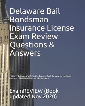 portada Delaware Bail Bondsman Insurance License Exam Review Questions & Answers 2016/17 Edition: A Self-Practice Exercise Book focusing on the basic concepts (en Inglés)