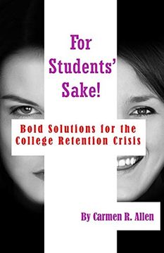 portada For Students' Sake! Bold Solutions for the College Retention Crisis (in English)