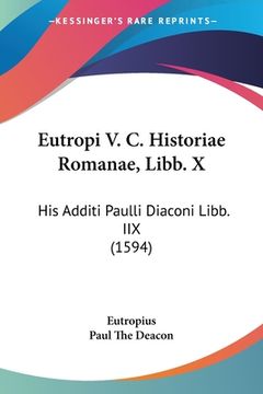 portada Eutropi V. C. Historiae Romanae, Libb. X: His Additi Paulli Diaconi Libb. IIX (1594) (in Latin)