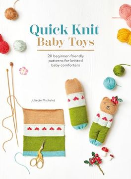 portada Quick Knit Baby Toys: 20 Knitting Patterns for Baby Comforters to Cuddle (en Inglés)
