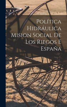 portada Política Hidráulica Mision Social de los Riegos e España