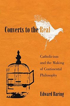 portada Converts to the Real: Catholicism and the Making of Continental Philosophy (en Inglés)