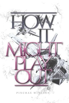 portada How It Might Play Out: How Current Events Could Lead to the Messianic Era (en Inglés)
