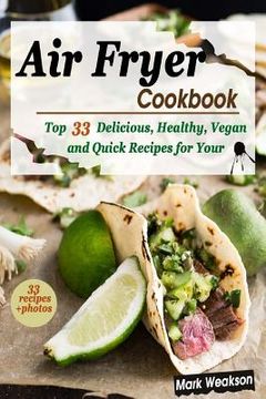 portada Air Fryer Cookbook: Top 33 Delicious, Healthy, Vegan and Quick Recipes for your Family (en Inglés)