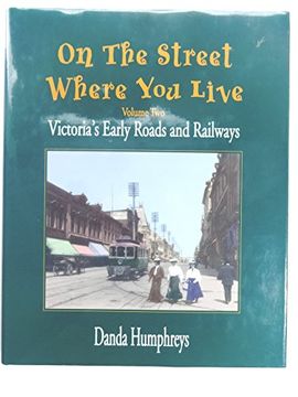 portada On the Street Where you Live: Victoria's Early Roads and Railways (en Inglés)