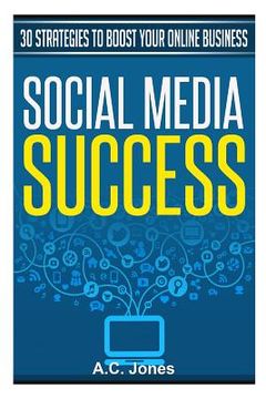 portada Social Media Success: 30 Strategies to Boost Your Online Business (in English)