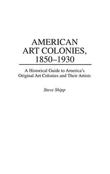 portada American art Colonies, 1850-1930: A Historical Guide to America's Original art Colonies and Their Artists (Intelligence) 