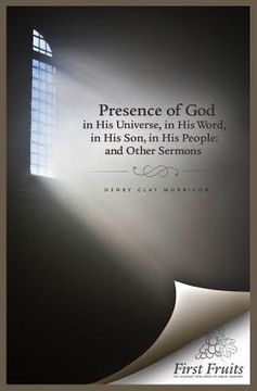 portada The Presence of God in His universe, in His word, in His Son, in His People: and Other Sermons (en Inglés)