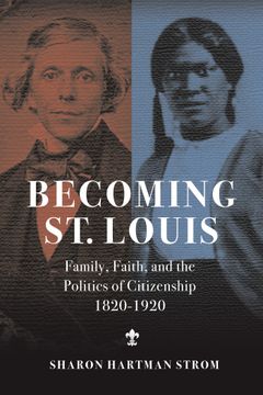 portada Becoming St. Louis. Family, Faith, and the Politics of Citizenship, 1820-1920 (en Inglés)