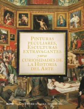 portada Pinturas Peculiares, Esculturas Extravagantes y Otras Curiosidades de la Historia del Arte