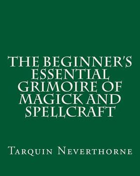 portada The Beginner's Essential Grimoire of Magick and Spellcraft (en Inglés)