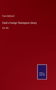 portada Clark's Foreign Theological Library: Vol. XIII. (in English)