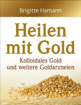 portada Heilen mit Gold: Kolloidales Gold und weitere Goldarzneien (in German)
