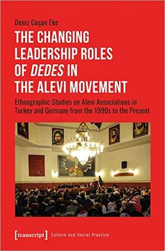portada The Changing Leadership Roles of Dedes in the Alevi Movement: Ethnographic Studies on Alevi Associations in Turkey and Germany From the 1990S to the Present (Culture and Social Practice) (in English)