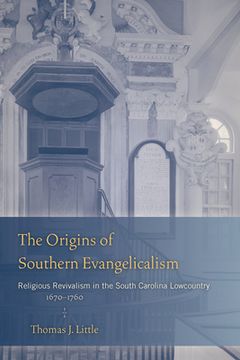 portada The Origins of Southern Evangelicalism: Religious Revivalism in the South Carolina Lowcountry, 1670-1760