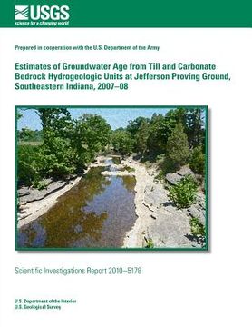 portada Estimates of Groundwater Age from Till and Carbonate Bedrock Hydrogeologic Units at Jefferson Proving Ground, Southeastern Indiana, 2007?08 (en Inglés)