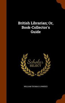 portada British Librarian; Or, Book-Collector's Guide (en Inglés)