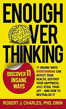 portada Enough Overthinking: 11 Insane Ways Overthinking Can Affect Your Health, Destroy Your Happiness, and Steal Your Joy and How to Neutralize I (en Inglés)