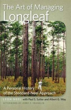 portada The art of Managing Longleaf: A Personal History of the Stoddard-Neel Approach (Wormsloe Foundation Nature Book Ser. ) (en Inglés)