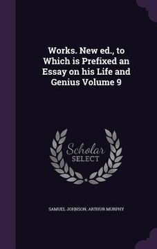 portada Works. New ed., to Which is Prefixed an Essay on his Life and Genius Volume 9