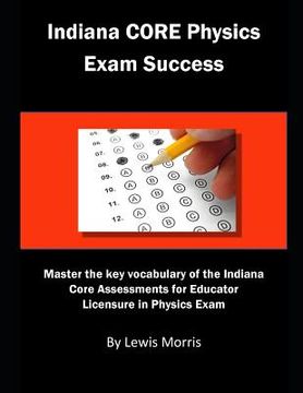 portada Indiana Core Physics Exam Success: Master the Key Vocabulary of the Indiana Core Assessments for Educator Licensure in Physics Exam (en Inglés)