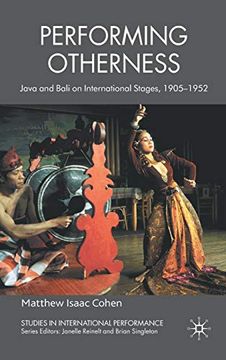 portada Performing Otherness: Java and Bali on International Stages, 1905-1952 (Studies in International Performance) (en Inglés)
