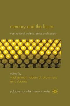 portada Memory and the Future: Transnational Politics, Ethics and Society (en Inglés)