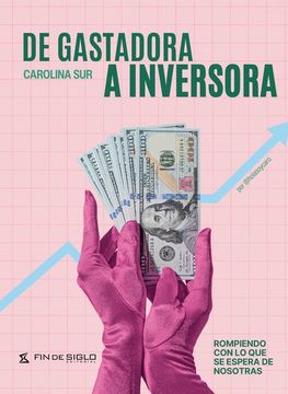 portada DE GASTADORA A INVERSORA. ROMPIENDO CON LO QUE SE ESPERA DE NOSOTRAS