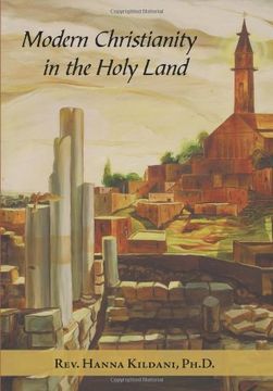 portada Modern Christianity in the Holy Land: Development of the Structure of Churches and the Growth of Christian Institutions in Jordan and Palestine; The j (en Inglés)