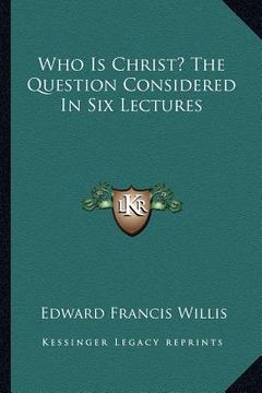 portada who is christ? the question considered in six lectures (en Inglés)