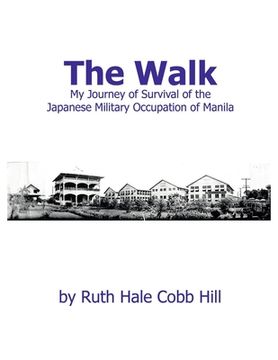 portada The Walk: My Journey of Survival of the Japanese Military Occupation of Manila (en Inglés)