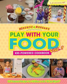 portada McKenzie & Morgan's Play With Your Food Vol. 1: Kid-Powered Cookbook (en Inglés)