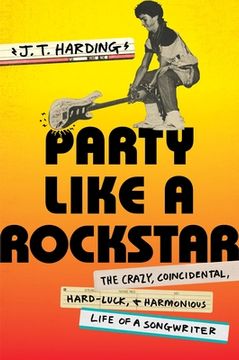 portada Party Like a Rockstar: The Crazy, Coincidental, Hard-Luck, and Harmonious Life of a Songwriter (en Inglés)