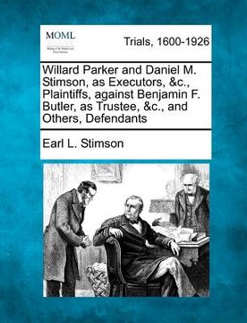 portada willard parker and daniel m. stimson, as executors, &c., plaintiffs, against benjamin f. butler, as trustee, &c., and others, defendants