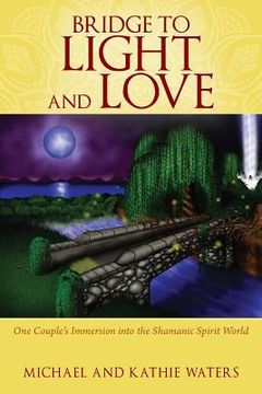 portada Bridge to Light and Love: One Couple's Immersion Into the Shamanic Spirit World (en Inglés)