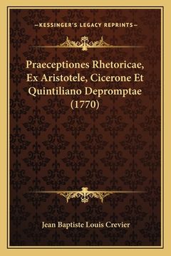 portada Praeceptiones Rhetoricae, Ex Aristotele, Cicerone Et Quintiliano Depromptae (1770) (en Latin)
