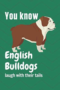 portada You Know English Bulldogs Laugh With Their Tails: For English Bulldog Fans 