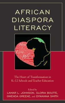 portada African Diaspora Literacy: The Heart of Transformation in K-12 Schools and Teacher Education (en Inglés)