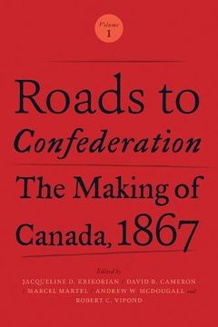 portada Roads to Confederation: The Making of Canada, 1867, Volume 1 (en Inglés)