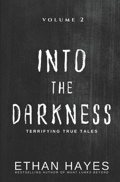 portada Into the Darkness: Terrifying True Tales: Volume 2 (en Inglés)