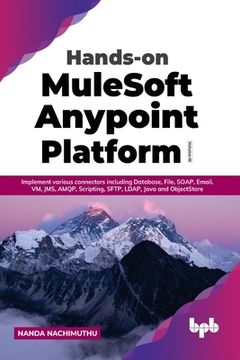 portada Hands-on MuleSoft Anypoint Platform Volume 3: Implement various connectors including Database, File, SOAP, Email, VM, JMS, AMQP, Scripting, SFTP, LDAP (in English)