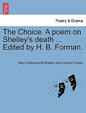 portada the choice. a poem on shelley's death ... edited by h. b. forman. (en Inglés)