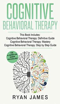 portada Cognitive Behavioral Therapy: 3 Manuscripts - Cognitive Behavioral Therapy Definitive Guide, Cognitive Behavioral Therapy Mastery, Cognitive ... Beh (in English)