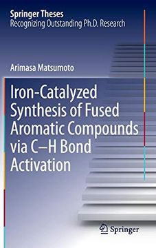 portada Iron-Catalyzed Synthesis of Fused Aromatic Compounds via c h Bond Activation (Springer Theses) (en Inglés)